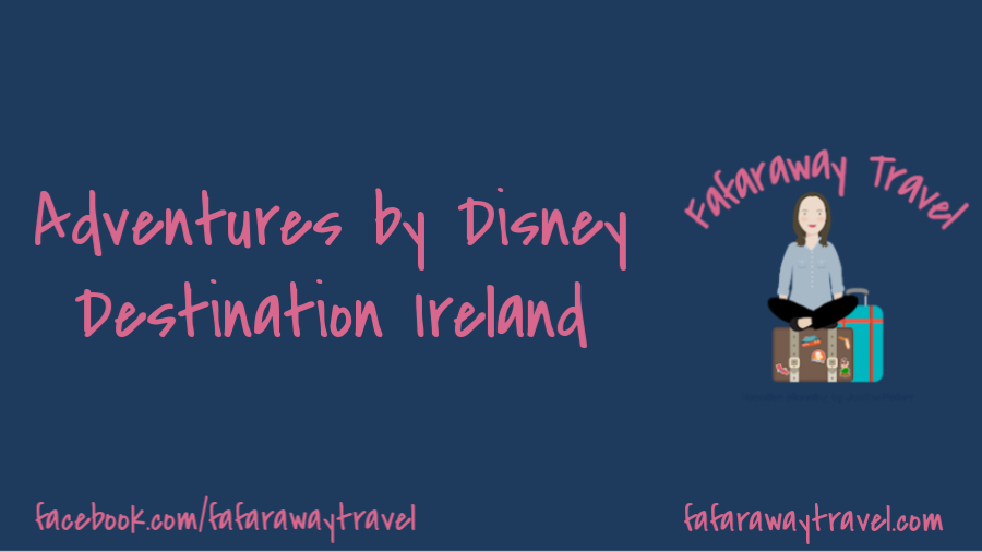 Adventures by Disney- Destination: Ireland